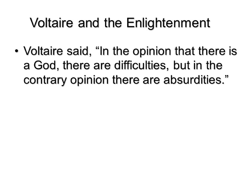 Voltaire and the Enlightenment  Voltaire said, “In the opinion that there is a